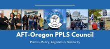 AFT-Oregon Politics, Policy, Legislation and Solidarity (PPLS) Council