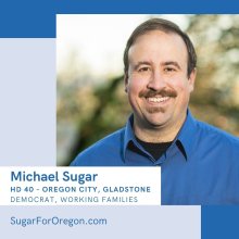 Michael Sugar, HD 40 - Oregon City, Gladstone - Democrat, Working Families